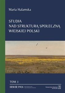 Studia nad strukturą społeczną wiejskiej Polski Tom 3 Świadomościowe korelaty struktury społecznej Bookshop