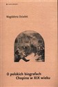 O polskich biografach Chopina w XIX wieku  - Magdalena Dziadek chicago polish bookstore