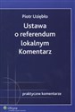 Ustawa o referendum lokalnym Komentarz Stan prawny: 1.01.2008 r. 
