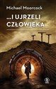 i ujrzeli człowieka - Michael Moorcock