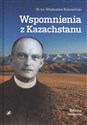 Wspomnienia z Kazachstanu Wybór wspomnień i informacji dla moich Przyjaciół - Władysław Bukowiński
