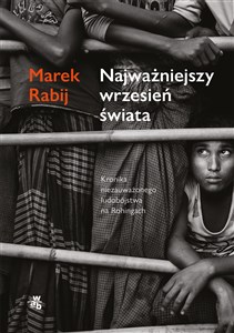 Najważniejszy wrzesień świata Kronika niezauważonego ludobójstwa na Rohingach 