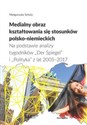 Medialny obraz kształtowania się stosunków polsko-niemieckich Na podstawie analizy tygodników „Der Spiegel” i „Polityka” z lat 2005–2017  