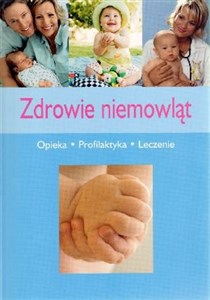 Zdrowie niemowląt. Opieka, profilaktyka, leczenie in polish