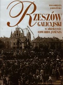 Rzeszów galicyjski w obiektywie Edwarda Janusza pl online bookstore