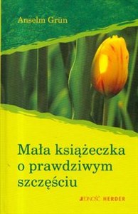 Mała książeczka o prawdziwym szczęściu  