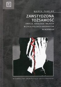 Zawstydzona tożsamość Emocje, ideologie i władza w życiu polskich migrantów w Norwegii to buy in USA