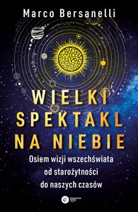 Wielki spektakl na niebie Osiem wizji wszechświata od starożytności do naszych czasów polish usa