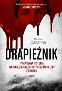 Drapieżnik Prawdziwa historia najbardziej nieuchwytnego mordercy XXI wieku Polish bookstore