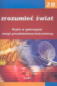 Zrozumieć świat 2B Fizyka Zeszyt przedmiotowo-ćwiczeniowy Gimnazjum  