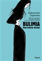 Bulimia Moja historia choroby. - Aleksandra Dejewska