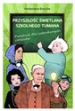Przyszłość świetlana szkolnego tumana Poradnik dla zatroskanych rodziców Polish bookstore