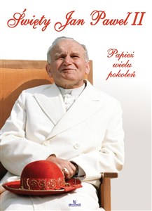 Święty Jan Paweł II Papież wielu pokoleń  