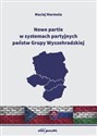 Nowe partie w systemach partyjnych państw Grupy Wyszehradzkiej - Maciej Marmola pl online bookstore