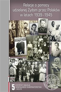 Relacje o pomocy udzielanej Żydom przez Polaków w latach 1939-1945 Tom 5 Dystrykt Galicja Generalnego Gubernatorstwa i Wołyń Canada Bookstore