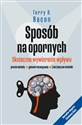 Sposób na opornych Skuteczne wywieranie wpływu - Terry R. Bacon