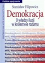 Demokracja O władzy iluzji w królestwie rozumu - Stanisław Filipowicz