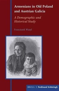 Armenians in Old Poland and Austrian Galicia A Demographic and Historical Study in polish