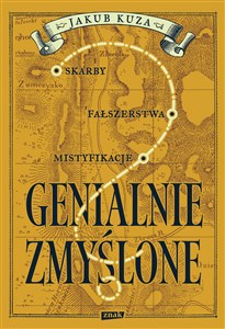 Genialnie zmyślone? Skarby, fałszerstwa, mistyfikacje   
