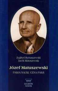 Józef Matuszewski Pasja nauki Cena pasji  