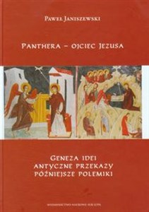 Panthera - ojciec Jezusa Geneza ideii, antyczne przekazy, późniejsze polemiki  