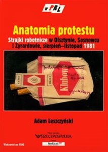 Anatomia protestu Strajki robotnicze w Olsztynie, Sosnowcu i Żyrardowie, sierpień-listopad 1981 online polish bookstore