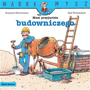 Mam przyjaciela budowniczego. Mądra Mysz  online polish bookstore