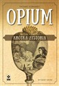 Opium Krótka historia - Thomas Dormandy  