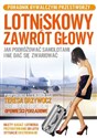 Lotniskowy zawrót głowy Jak podróżować samolotami i nie dać się zwariować. Poradnik bywalczyni przestworzy books in polish