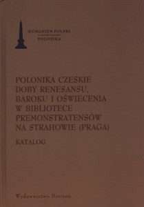 Polonika Czeskie doby renesansu, baroku i oświecenia w bibliotece Premonstratensów na Strahowie (Praga) Katalog Bookshop