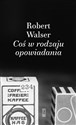 Coś w rodzaju opowiadania - Robert Walser
