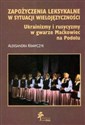 Zapożyczenia leksykalne w sytuacji wielojęzyczności Ukrainizmy i rusycyzmy w gwarze Maćkowiec na Podolu  