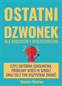 Ostatni dzwonek dla rodziców i społeczeństwa czyli deforma szkolnictwa, problemy dzieci w szkole oraz co z tym wszystkim zrobić pl online bookstore