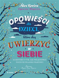 Opowieści dla dzieci, które chcą uwierzyć w siebie 35 historii o tym, jak pielęgnować poczucie własnej wartości Polish Books Canada