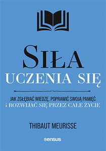 Siła uczenia się Jak zgłębiać wiedzę, poprawić swoją pamięć i rozwijać się przez całe życie pl online bookstore