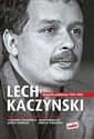Lech Kaczyński Biografia polityczna 1949-2005 - Sławomir Cenckiewicz, Adam Chmielecki, Janusz Kowalski, Anna K. Piekarska