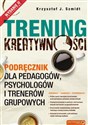 Trening kreatywności Podręcznik dla pedagogów, psychologów i trenerów grupowych Polish Books Canada