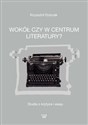 Wokół czy w centrum literatury? Studia o krytyce i eseju - Polish Bookstore USA