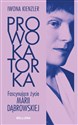 Prowokatorka Fascynujące życie Marii Dąbrowskiej polish books in canada