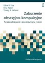 Zaburzenie obsesyjno-kompulsyjne Podręcznik terapeuty Terapia ekspozycji i powstrzymania reakcji - Edna B. Foa, Elna Yadin, Tracey K. Lichner