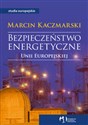 Bezpieczeństwo energetyczne Unii Europejskiej - Polish Bookstore USA