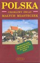 Polska. Urokliwy świat małych miasteczek.  