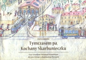 Tymczasem pa Kochany Skarbunieczku Listy rysunkowe Antoniego Kowalksiego do syna Jerzego z okupowanego Poznania polish usa