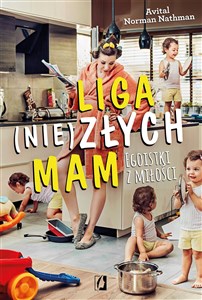 Liga (nie)złych mam Egoistki z miłości  