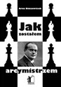 Jak zostałem arcymistrzem  