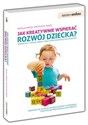 Jak kreatywnie wspierać rozwój dziecka Wspólne gry i twórcze zabawy, dzięki którym rozwiniesz jego zdolności. Polish Books Canada