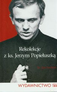 Rekolekcje z ks. Jerzym Popiełuszką  