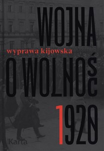 Wojna o wolność 1920 Tom 1 Wyprawa kijowska  