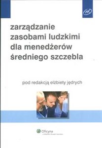 Zarządzanie zasobami ludzkimi dla menadżerów średniego szczebla  Polish bookstore