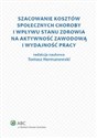 Szacowanie kosztów społecznych choroby i wpływu stanu zdrowia na aktywność zawodową i wydajność pracy  buy polish books in Usa